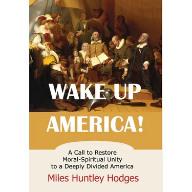 Wake Up America! A Call to Restore Moral-Spiritual Unity to a Deeply Divided America