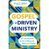 Gospel-Driven Ministry: An Introduction to the Calling and Work of a Pastor
