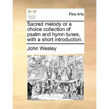 Sacred Melody or a Choice Collection of Psalm and Hymn Tunes, with a Short Introduction.