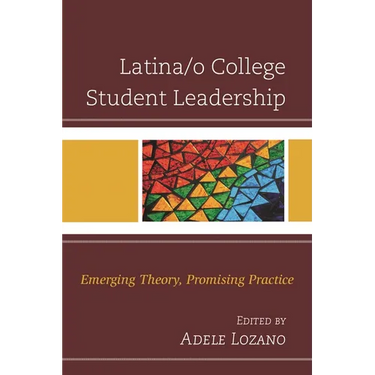Latina/O College Student Leadership: Emerging Theory, Promising Practice