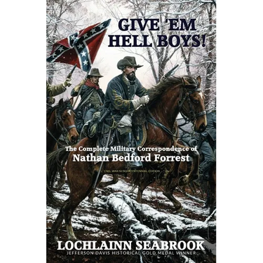 Give 'Em Hell Boys!: The Complete Military Correspondence of Nathan Bedford Forrest