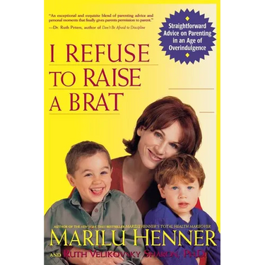 I Refuse to Raise a Brat: Straightforward Advice on Parenting in an Age of Overindulgence