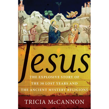 Jesus: The Explosive Story of the Thirty Lost Years and the Ancient Mystery Religions