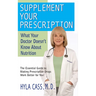 Supplement Your Prescription: What Your Doctor Doesn't Know about Nutrition