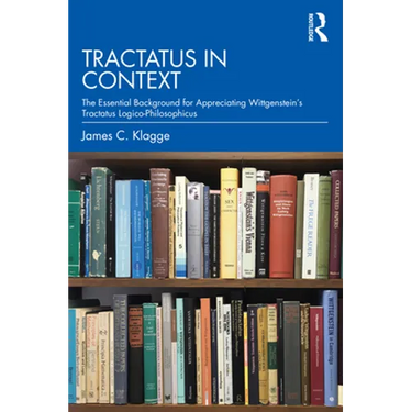Tractatus in Context: The Essential Background for Appreciating Wittgenstein's Tractatus Logico-Philosophicus