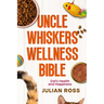 Uncle Whiskers Wellness Bible: Cat's Health and Happiness