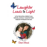 Laughter Leads to Light: 19 True Tales of How a Mother's Love, Authority, and Humor Created the Perfect Recipe for Growing Up in the 1970s
