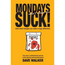 Mondays Don't Have to Suck!: How Small Changes Can Make a Huge Difference