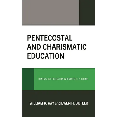 Pentecostal and Charismatic Education: Renewalist Education Wherever It Is Found