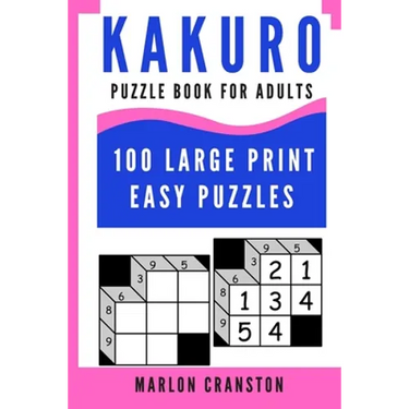 Kakuro Puzzle Book For Adults: 100 Large Print Easy Puzzles for Kakuro Lovers To Enjoy