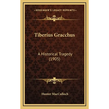 Tiberius Gracchus: A Historical Tragedy (1905)