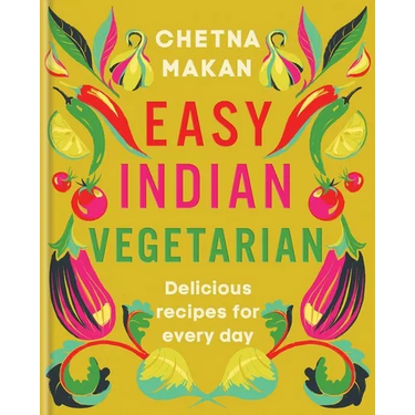 Easy Indian Vegetarian: Delicious Recipes for Every Day