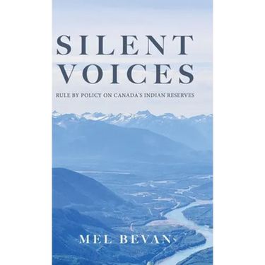 Silent Voices: Rule by Policy on Canada's Indian Reserves
