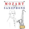 Mozart for Saxophone: 10 Easy Themes for Saxophone Beginner Book
