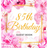 85th Birthday Guest Book: An Elegant Floral Keepsake for Her 85th Birthday - Square Hardcover Guest Sign-In Book for Women, Mom & Grandma with 105 Pag