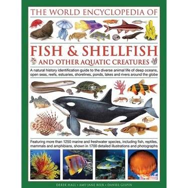 The Illlustrated Encyclopedia of Fish & Shellfish of the World: A Natural History Identification Guide to the Diverse Animal Life of Deep Oceans, Open