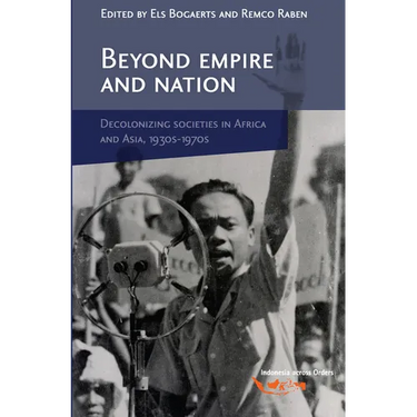 Beyond Empire and Nation: The Decolonization of African and Asian Societies, 1930s-1970s