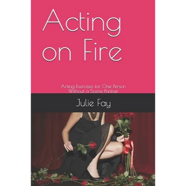 Acting on Fire: Acting Exercises for One Person Without a Scene Partner