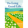 The Long Good Life: 75 (and Counting) Ways to Bring Peace and Purpose to Your Life (Live the Best Life You Can)