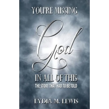 You're Missing the God in All of This - The Story That Had to Be Told