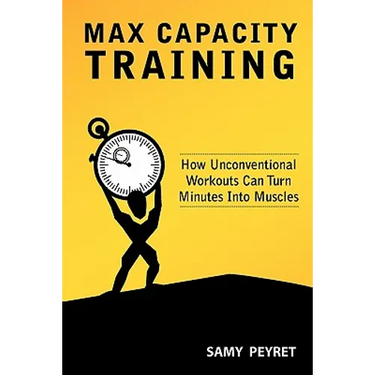 Max Capacity Training: How Unconventional Workouts Can Turn Minutes Into Muscles