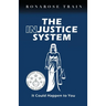 THE INJUSTICE SYSTEM, It Could Happen to You