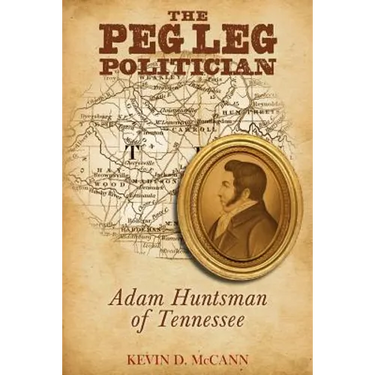The Peg Leg Politician: Adam Huntsman of Tennessee