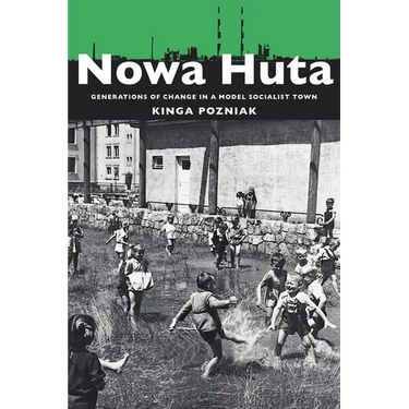 Nowa Huta: Generations of Change in a Model Socialist Town