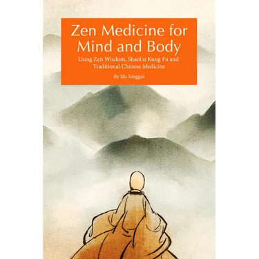 Zen Medicine for Mind and Body: Using Zen Wisdom, Shaolin Kung Fu and Traditional Chinese Medicine