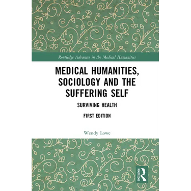 Medical Humanities, Sociology and the Suffering Self: Surviving Health