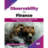 Observability in Finance: Achieving excellence in finance with effective observability (English Edition)