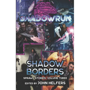 Shadowrun: Shadow Borders: (Sprawl Stories, Volume Three)