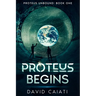 Proteus Begins: Proteus Unbound: Book One