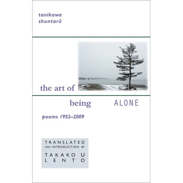 Tanikawa Shuntaro: The Art of Being Alone, Poems 1952-2009