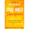 Habits of High Performers: Your Inner Superpower - Everything You Need Is Within Your All ALong