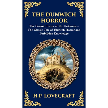 The Dunwich Horror: A Legendary Lovecraftian Cosmic Horror Tale - Eldritch Terror in a Small Town (Deluxe Hardbound Edition)
