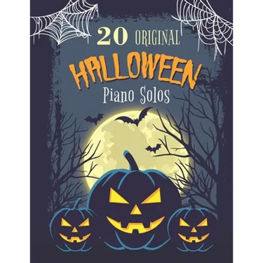 20 Original Halloween Piano Solos: Songbook featuring Scary Hits, Spooky Waltzes, Melancholic Pieces, The Haunted version of the National Anthem of th