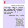 Discoveries in Egypt, Ethiopia, and the Peninsula of Sinai, in the Years 1842-45 ... Edited, with Notes, by K. R. H. MacKenzie.