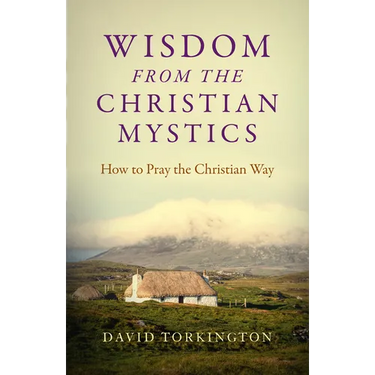 Wisdom from the Christian Mystics: How to Pray the Christian Way
