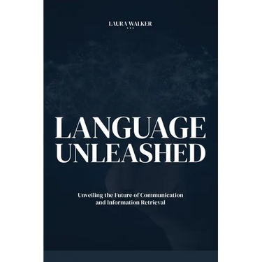 Language Unleashed: Unveiling the Future of Communication and Information Retrieval