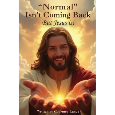 "Normal" Isn't Coming Back... But Jesus Is!