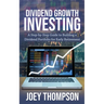 Dividend Growth Investing: A Step-by-Step Guide to Building a Dividend Portfolio for Early Retirement