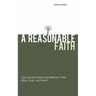 A Reasonable Faith: Can You Be Smart and Believe in the Bible, God, and Faith?