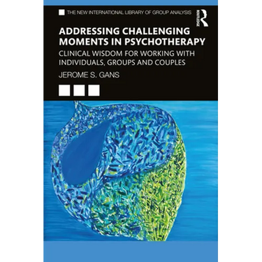 Addressing Challenging Moments in Psychotherapy: Clinical Wisdom for Working with Individuals, Groups and Couples