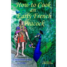 How to Cook an Early French Peacock: De Observatione Ciborum - Roman Food for a Frankish King (Bilingual Third Edition)
