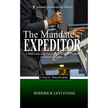 The Mandate of the Expeditor: A Brief Guide to the Protocols of C.O.G.I.C. Expeditors and Masters of Ceremonies