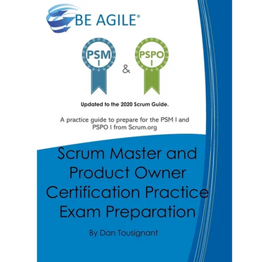Scrum Master and Product Owner Certification Practice Exam Preparation: Updated to the 2020 Scrum Guide. Over 300 questions!A practice guide to prepar
