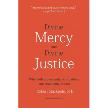 Divine Mercy and Divine Justice: Why Both are Essential to a Catholic Understanding of God
