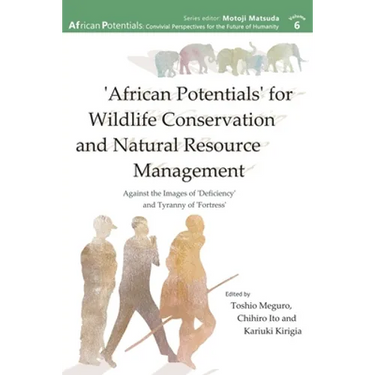 'African Potentials' for Wildlife Conservation and Natural Resource Management: Against the Image of 'Deficiency' and Tyranny of 'Fortress'