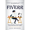 Fiverr: Actionable Tips to Earn More, Attract Clients and Love What You Do (How to Become a Trusted Fiverr Seller Who Regularly Earns)